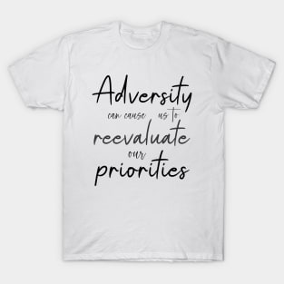 Adversity can cause us to reevaluate our priorities, Life Goal T-Shirt